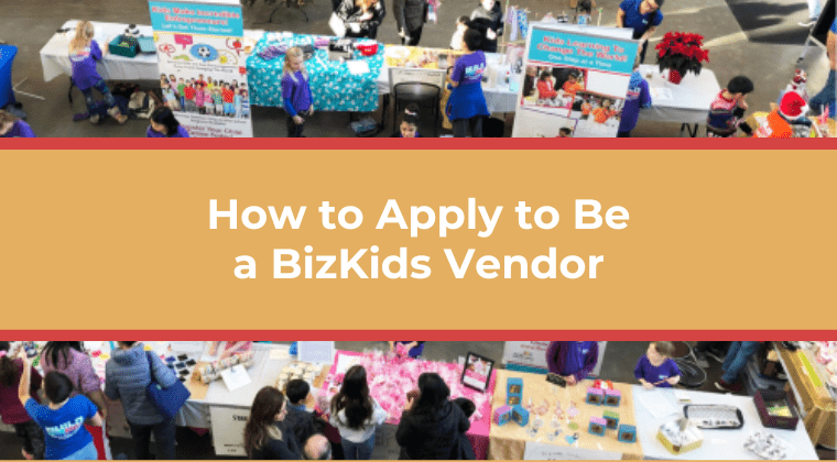 Read more about the article How to Apply to Be a BizKids Vendor